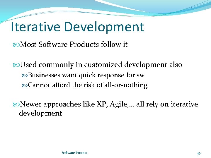 Iterative Development Most Software Products follow it Used commonly in customized development also Businesses