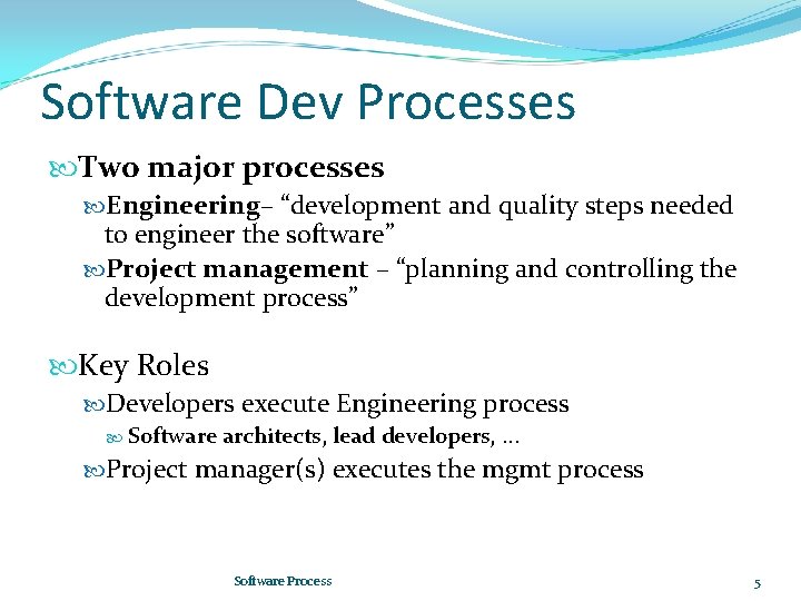 Software Dev Processes Two major processes Engineering– “development and quality steps needed to engineer