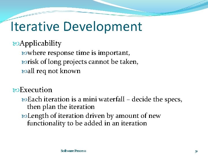 Iterative Development Applicability where response time is important, risk of long projects cannot be