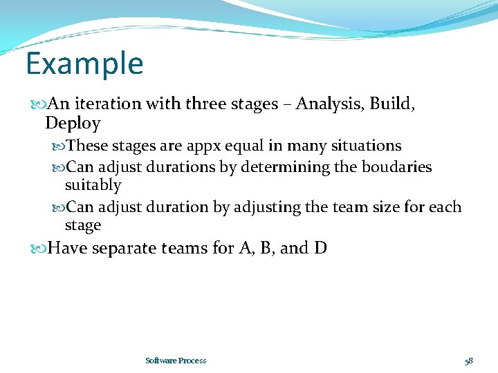 Example An iteration with three stages – Analysis, Build, Deploy These stages are appx