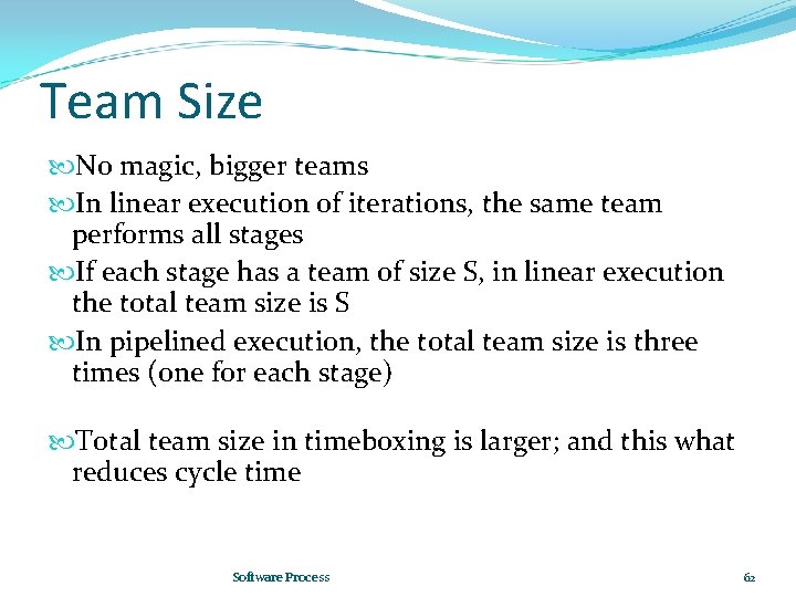 Team Size No magic, bigger teams In linear execution of iterations, the same team