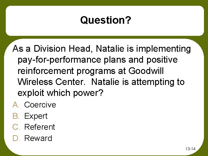 Question? As a Division Head, Natalie is implementing pay-for-performance plans and positive reinforcement programs