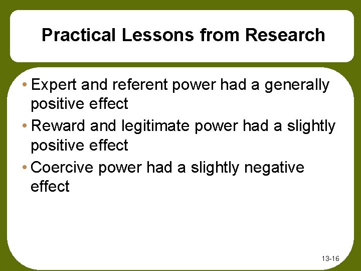 Practical Lessons from Research • Expert and referent power had a generally positive effect