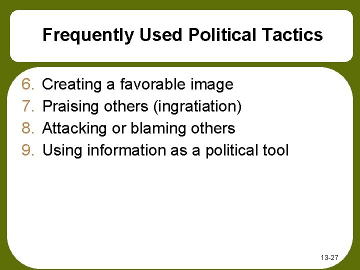 Frequently Used Political Tactics 6. 7. 8. 9. Creating a favorable image Praising others