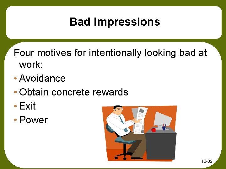 Bad Impressions Four motives for intentionally looking bad at work: • Avoidance • Obtain