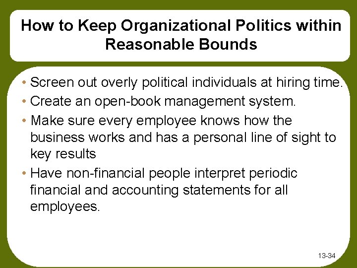 How to Keep Organizational Politics within Reasonable Bounds • Screen out overly political individuals