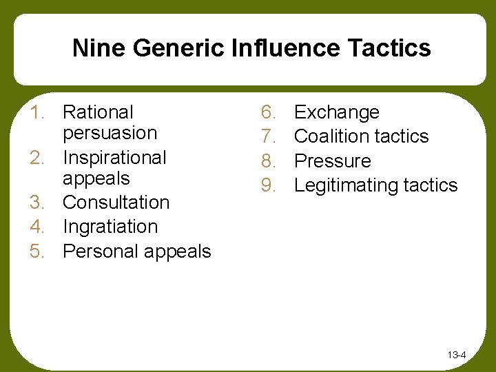 Nine Generic Influence Tactics 1. Rational persuasion 2. Inspirational appeals 3. Consultation 4. Ingratiation