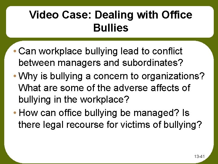 Video Case: Dealing with Office Bullies • Can workplace bullying lead to conflict between