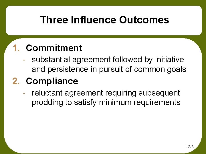 Three Influence Outcomes 1. Commitment - substantial agreement followed by initiative and persistence in