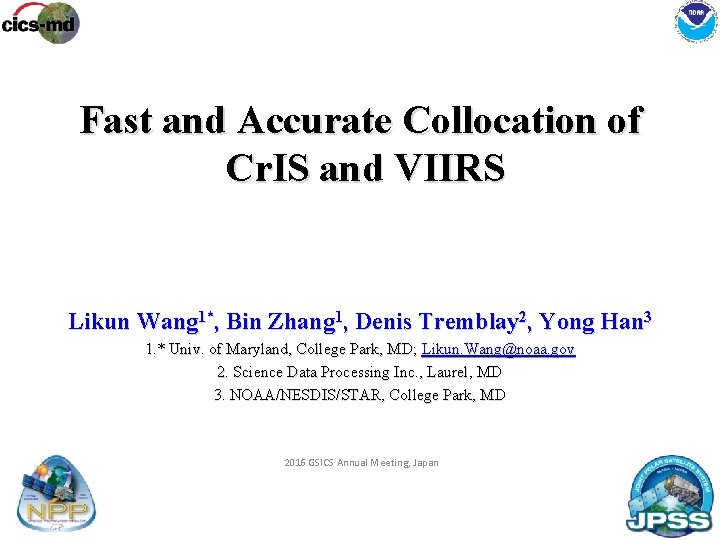 Fast and Accurate Collocation of Cr. IS and VIIRS Likun Wang 1*, Bin Zhang