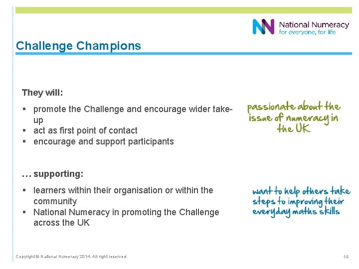 Challenge Champions They will: § promote the Challenge and encourage wider takeup § act