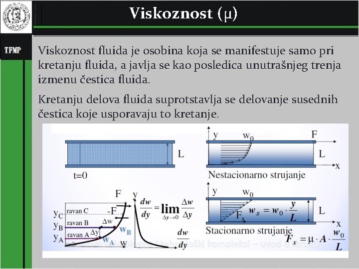 Viskoznost (μ) Viskoznost fluida je osobina koja se manifestuje samo pri kretanju fluida, a