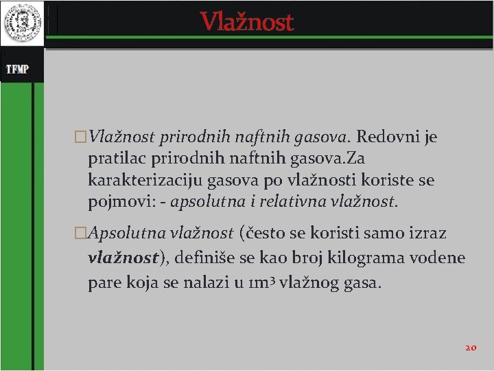 Vlažnost �Vlažnost prirodnih naftnih gasova. Redovni je pratilac prirodnih naftnih gasova. Za karakterizaciju gasova