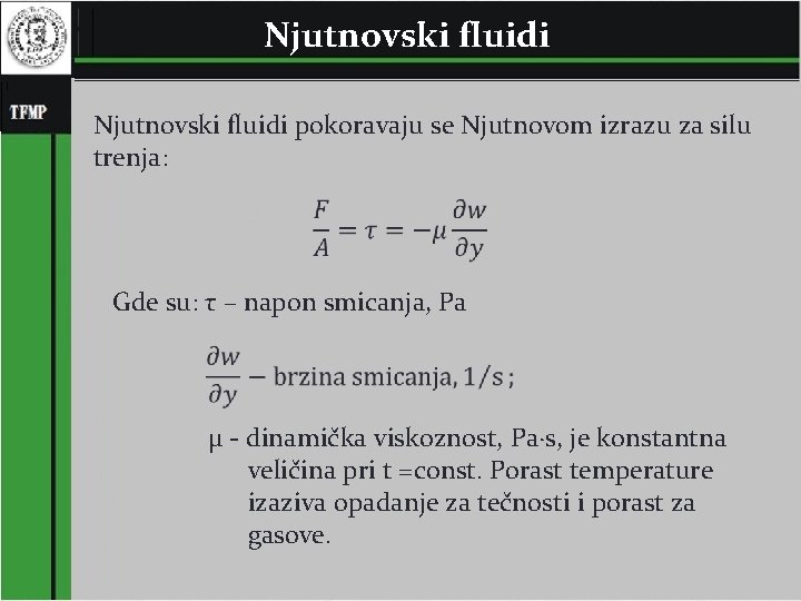 Njutnovski fluidi pokoravaju se Njutnovom izrazu za silu trenja: Gde su: τ – napon