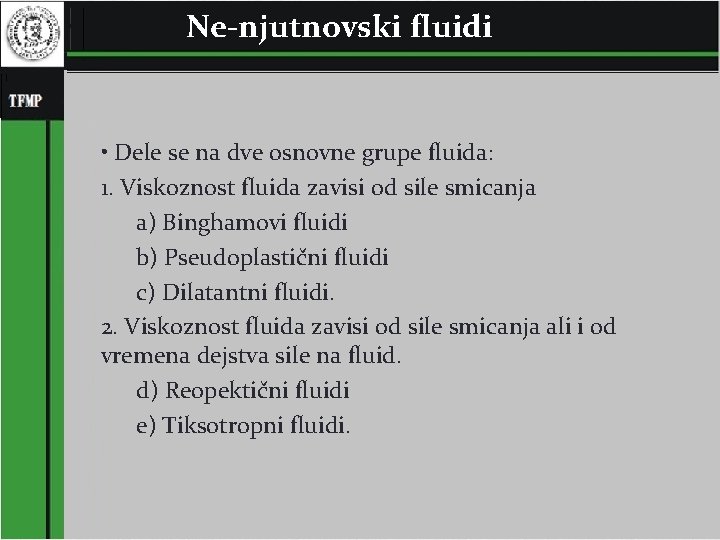 Ne-njutnovski fluidi • Dele se na dve osnovne grupe fluida: 1. Viskoznost fluida zavisi