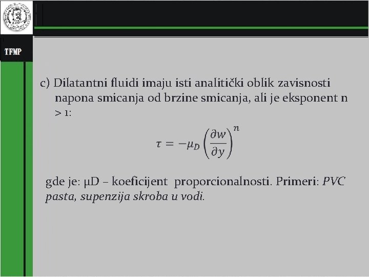 c) Dilatantni fluidi imaju isti analitički oblik zavisnosti napona smicanja od brzine smicanja, ali c) Dilatantni fluidi imaju isti analitički oblik zavisnosti napona smicanja od brzine smicanja, ali