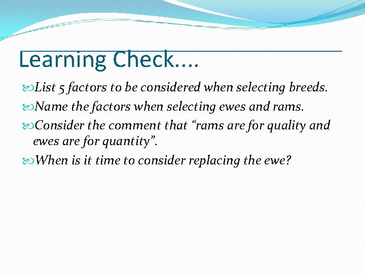 Learning Check. . List 5 factors to be considered when selecting breeds. Name the