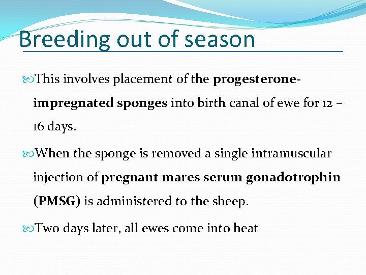 Breeding out of season This involves placement of the progesterone- impregnated sponges into birth