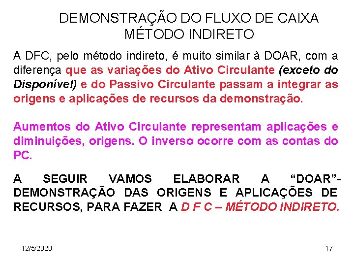 DEMONSTRAÇÃO DO FLUXO DE CAIXA MÉTODO INDIRETO A DFC, pelo método indireto, é muito