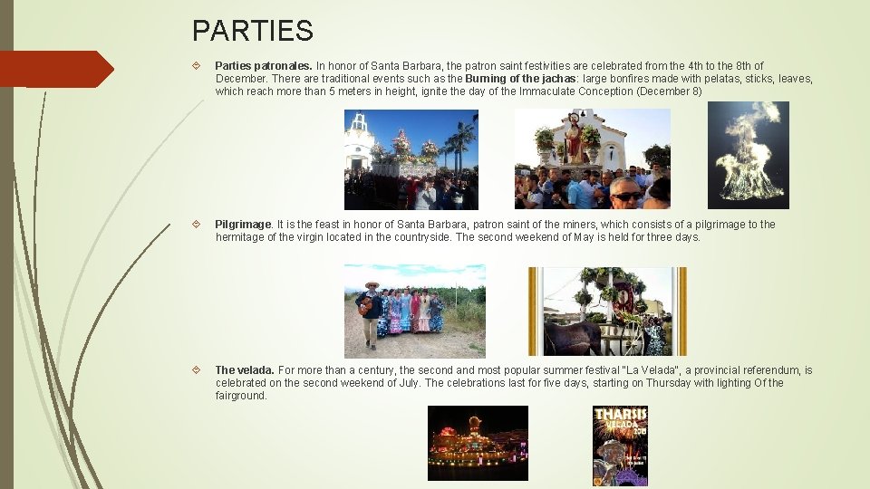PARTIES Parties patronales. In honor of Santa Barbara, the patron saint festivities are celebrated