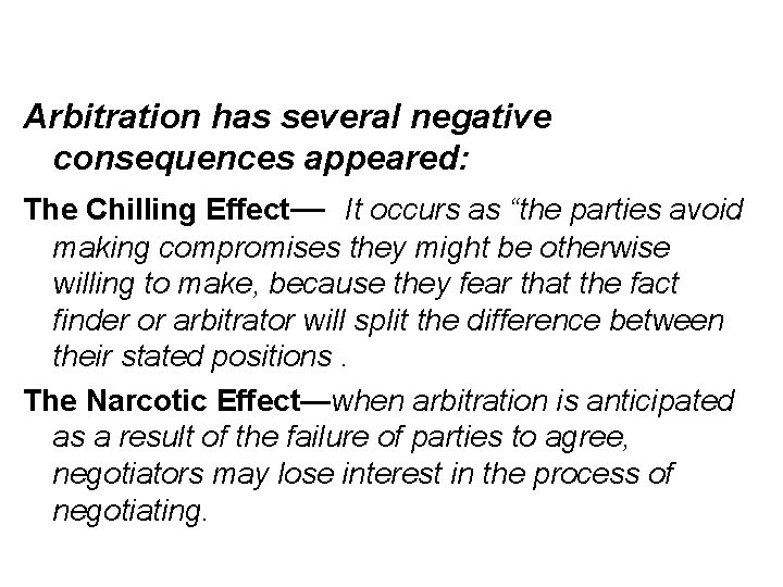Arbitration has several negative consequences appeared: The Chilling Effect— It occurs as “the parties