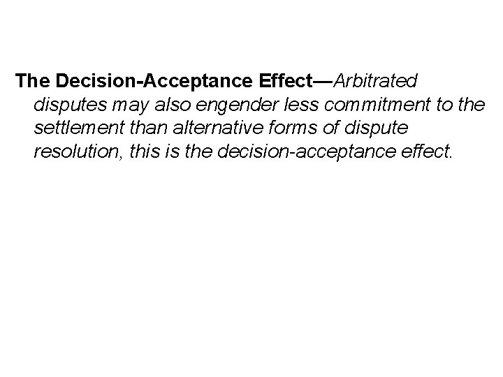 The Decision-Acceptance Effect—Arbitrated disputes may also engender less commitment to the settlement than alternative