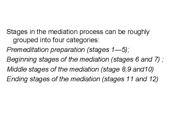 Stages in the mediation process can be roughly grouped into four categories: Premeditation preparation