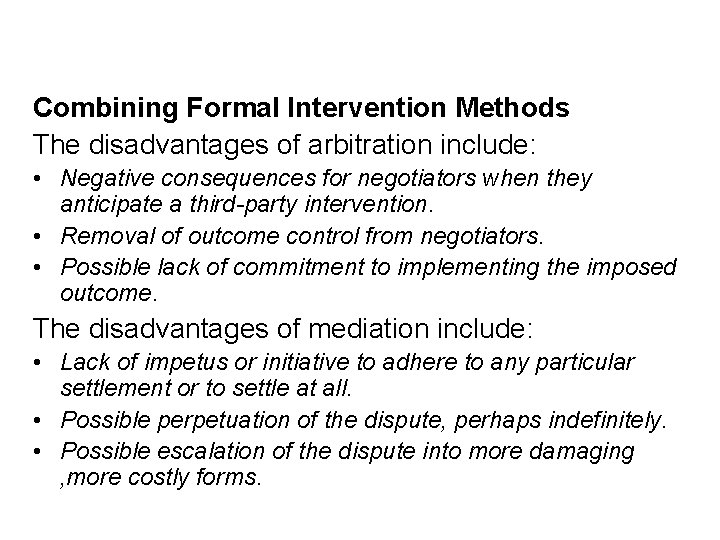 Combining Formal Intervention Methods The disadvantages of arbitration include: • Negative consequences for negotiators