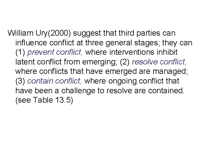 William Ury(2000) suggest that third parties can influence conflict at three general stages; they