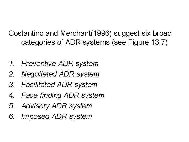 Costantino and Merchant(1996) suggest six broad categories of ADR systems (see Figure 13. 7)