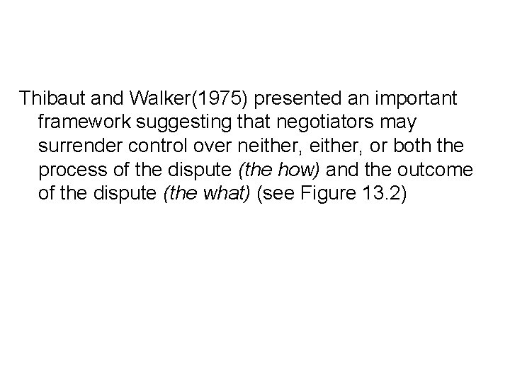 Thibaut and Walker(1975) presented an important framework suggesting that negotiators may surrender control over