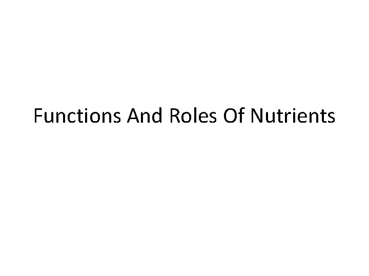 Functions And Roles Of Nutrients 