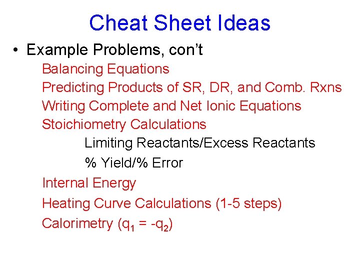 Cheat Sheet Ideas • Example Problems, con’t Balancing Equations Predicting Products of SR, DR,