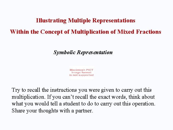 Illustrating Multiple Representations Within the Concept of Multiplication of Mixed Fractions Symbolic Representation Try
