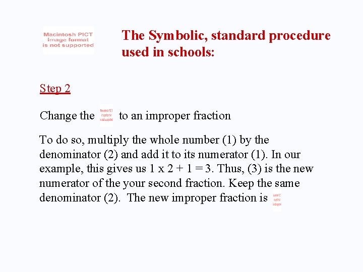 The Symbolic, standard procedure used in schools: Step 2 Change the to an improper