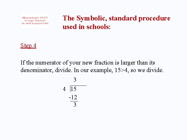 The Symbolic, standard procedure used in schools: Step 4 If the numerator of your