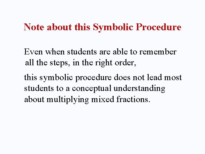 Note about this Symbolic Procedure Even when students are able to remember all the