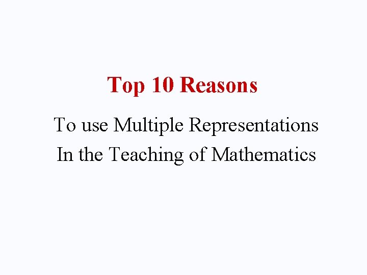 Top 10 Reasons To use Multiple Representations In the Teaching of Mathematics 