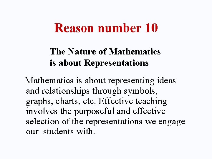 Reason number 10 The Nature of Mathematics is about Representations Mathematics is about representing