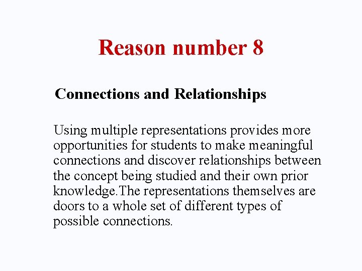 Reason number 8 Connections and Relationships Using multiple representations provides more opportunities for students
