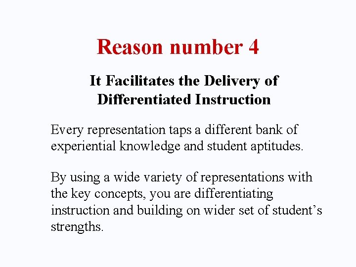 Reason number 4 It Facilitates the Delivery of Differentiated Instruction Every representation taps a
