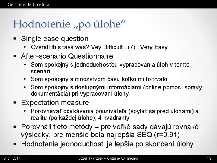 Self-reported metrics Hodnotenie „po úlohe“ § Single ease question • Overall this task was?