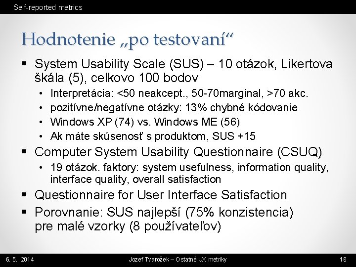 Self-reported metrics Hodnotenie „po testovaní“ § System Usability Scale (SUS) – 10 otázok, Likertova