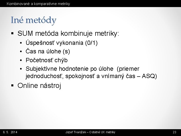 Kombinované a komparatívne metriky Iné metódy § SUM metóda kombinuje metriky: • • Úspešnosť