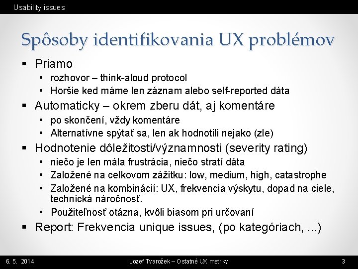 Usability issues Spôsoby identifikovania UX problémov § Priamo • rozhovor – think-aloud protocol •