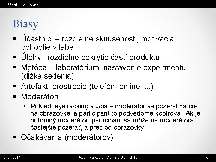 Usability issues Biasy § Účastníci – rozdielne skuúsenosti, motivácia, pohodlie v labe § Úlohy–