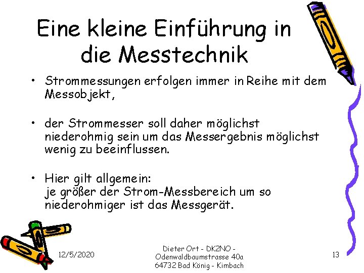 Eine kleine Einführung in die Messtechnik • Strommessungen erfolgen immer in Reihe mit dem