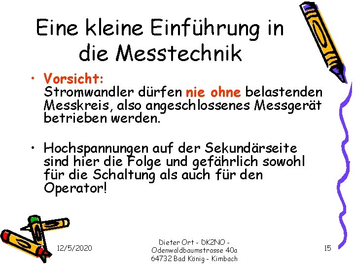 Eine kleine Einführung in die Messtechnik • Vorsicht: Stromwandler dürfen nie ohne belastenden Messkreis,