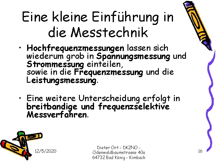 Eine kleine Einführung in die Messtechnik • Hochfrequenzmessungen lassen sich wiederum grob in Spannungsmessung