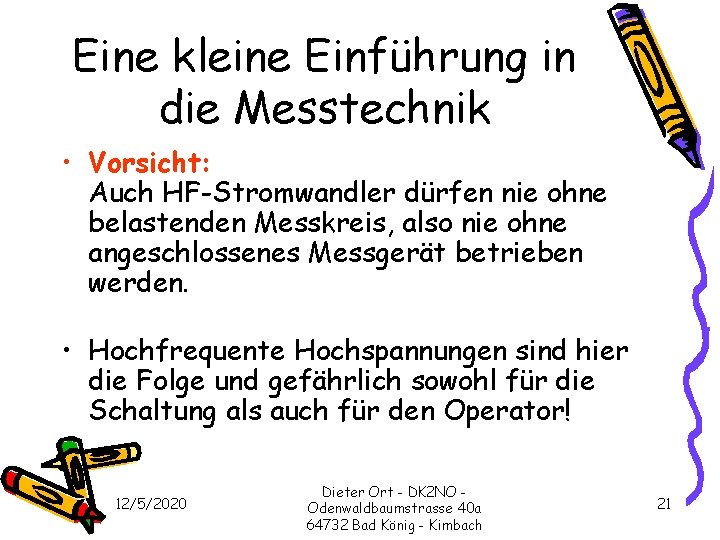 Eine kleine Einführung in die Messtechnik • Vorsicht: Auch HF-Stromwandler dürfen nie ohne belastenden